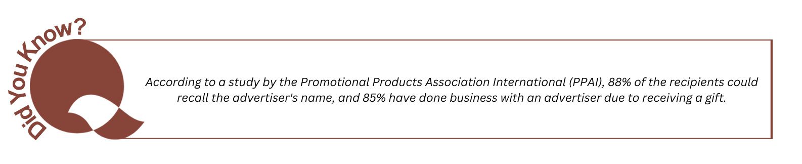 Research study shows when clients receive a gift, they remember the brand's name, and also more likely to do business with them in future