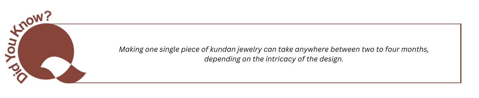 To make one single piece of kundan jewelry can take anywhere between two to four months, depending on the intricacy of the design.