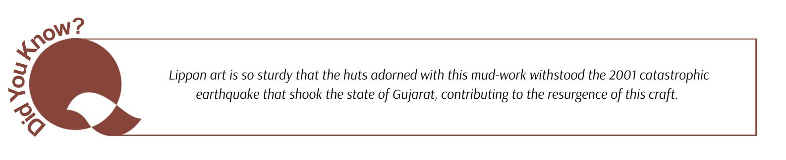 Lippan art is so sturdy that the huts adorned with this mud-work withstood the 2001 catastrophic earthquake that shook the state of Gujarat, contributing to the resurgence of this craft.